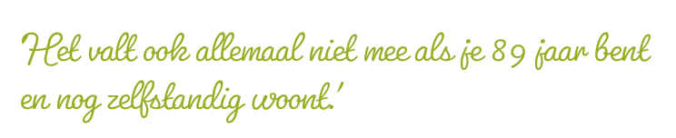 'Het valt ook allemaal niet mee als je 89 jaar bent en nog zelfstandig woont.'