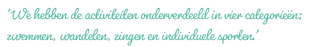 'We hebben de activiteiten onderverdeeld in vier categorieën; zwemmen, wandelen, zingen en individuele sporten.'